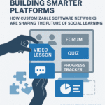 Building Smarter Platforms: How Customizable Software Networks are Shaping the Future of Social Learning